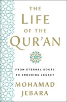 The Life of the Qur'an: From Eternal Roots to Enduring Legacy 1250282365 Book Cover