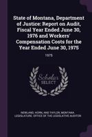 State of Montana, Department of Justice: Report on Audit, Fiscal Year Ended June 30, 1976 and Workers' Compensation Costs for the Year Ended June 30, 1975: 1975 1379177898 Book Cover