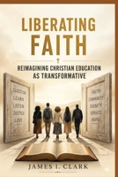Liberating Faith : Reimagining Christian Education As Transformative 196703429X Book Cover