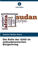 Die Rolle der IGAD im südsudanesischen Bürgerkrieg (German Edition) 620841153X Book Cover