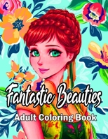 Fantastic Beauties Adult Coloring Book: Beautiful Women Coloring Book for Adults Featuring a Wonderful and Beautiful Portrait Coloring Pages for ... Beauties Book with Flowers Coloring pages B08W7DWLPW Book Cover