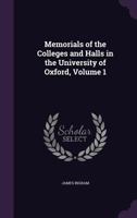 Memorials of the Colleges and Halls in the University of Oxford, Volume 1 1341700550 Book Cover