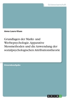 Grundlagen der Markt- und Werbepsychologie. Apparative Messmethoden und die Anwendung der sozialpsychologischen Attributionstheorie 3346221431 Book Cover