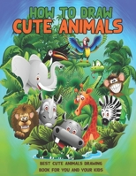 How to Draw Cute Animals: Great gift for kids who love Animals 1673857507 Book Cover