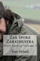 Zak spoke Zarathustra: Short Stories Volume 3 1522956441 Book Cover