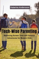 Tech-Wise Parenting: Balancing Screen Time and Outdoor Adventures for Modern Kids 9358683627 Book Cover