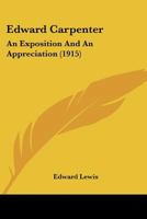 Edward Carpenter; an Exposition and an Appreciation 1018579044 Book Cover
