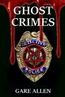 Ghost Crimes: Based on Actual Paranormal Cases 1981863664 Book Cover