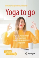 Yoga to Go : Asanas, Achtsamkeit und Superfood - ein Effizientes Wohlf?hlprogramm 3662614081 Book Cover