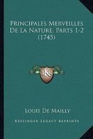 Principales Merveilles De La Nature, Parts 1-2 (1745) 116701457X Book Cover