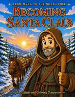 Becoming Santa Claus: An Activity and Coloring Companion B0HC5S36H3 Book Cover