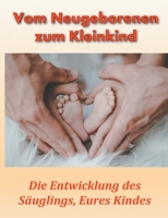 Vom Neugeborenen zum Kleinkind: Die Entwicklung des Säuglings, Eures Kindes (German Edition) 3750471029 Book Cover