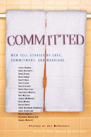Committed: Men Tell Stories of Love, Commitment, and Marriage 158234499X Book Cover