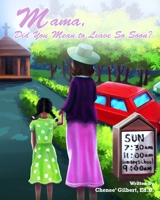 Mama, Did You Mean to Leave So Soon ? 0692153004 Book Cover