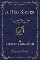 A red sister: a story of three days and three months Volume 1 1340246449 Book Cover