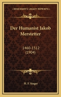 Der Humanist Jakob Merstetter: 1460-1512 (1904) 1160863032 Book Cover