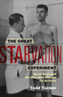 The Great Starvation Experiment: The Heroic Men Who Starved so That Millions Could Live 0816651612 Book Cover
