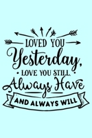 Loved You Yesterday Love You Still Always Have: Line Notebook / Journal Perfect Gift For A Loved One. 1656079127 Book Cover