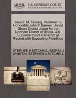 Joseph M. Taussig, Petitioner, v. Honorable John P. Barnes, United States District Judge for the Northern District of Illinois. U.S. Supreme Court Transcript of Record with Supporting Pleadings 1270388657 Book Cover