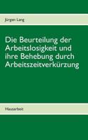 Die Beurteilung der Arbeitslosigkeit und ihre Behebung durch Arbeitszeitverkürzung 3732232859 Book Cover