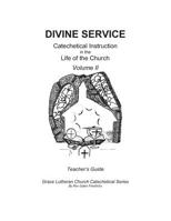 The Divine Service, Catechetical Instruction in the Life of the Church, Volume II, Teacher's Guide 1548769177 Book Cover