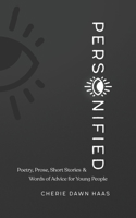 Personified: Poetry, Prose, Short Stories, and Words of Advice for Young People 057873253X Book Cover
