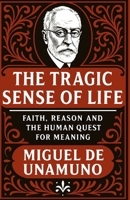 The Tragic Sense of Life: Faith, Reason and the Human Quest for Meaning B0GQQ97ZDX Book Cover