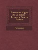 Formosus Niger, De La Police - Primary Source Edition 2014043221 Book Cover