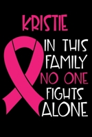 KRISTIE In This Family No One Fights Alone: Personalized Name Notebook/Journal Gift For Women Fighting Breast Cancer. Cancer Survivor / Fighter Gift for that Loved Warrior in your life Writing Poetry, 1702203190 Book Cover