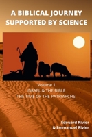 A BIBLICAL JOURNEY SUPPORTED BY SCIENCE: VOLUME 1 : ISRAEL & THE BIBLE THE TIME OF THE PATRIARCHS B0BCCY3KYQ Book Cover