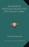 Allgemeine Weltgeschichte Fur Die Jugend (1846) 1160298777 Book Cover