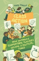 Class Action: How Ontario’s Elementary Teachers Became a Political Force 1771135689 Book Cover
