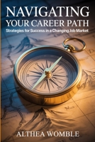 Navigating Your Career Path: Strategies for Success in a Changing Job Market B0FSRXZDJL Book Cover