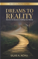 Dreams to Reality: Discover the Secrets to Fulfilling Your Destiny B0GR93LVYZ Book Cover