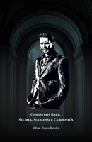 Christian Bale: Storia, Successi e Curiosità: Il tributo ufficiale all’attore trasformista che ha segnato il cinema contemporaneo (Italian Edition) B0DQLP5J9N Book Cover