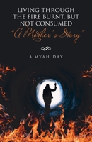 Living through the Fire Burnt, but not Consumed: ?A Mother?s Story? 1664205837 Book Cover