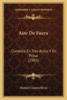 Aire De Fuera: Comedia En Tres Actos Y En Prosa (1905) 1146155603 Book Cover