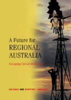 A Future for Regional Australia: Escaping Global Misfortune 0521002273 Book Cover