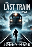 THE LAST TRAIN TO SURVIVAL B0F6K69JR9 Book Cover