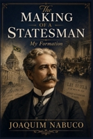 THE MAKING OF A STATESMAN: My Formation B0H2VMM1HT Book Cover