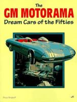 The Gm Motorama: Dream Cars of the Fifties 0760300534 Book Cover