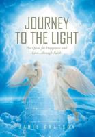 Journey to the Light: The Quest for Happiness and Love. . . Through Faith 1635756111 Book Cover