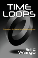 Time Loops: Precognition, Retrocausation, and the Unconscious 1938398920 Book Cover