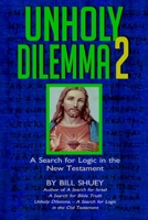 Unholy Dilemma 2: A Search for Logic in the New Testament 1530622743 Book Cover