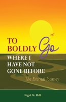 To Boldly Go Where I Have Not Gone Before: The Eternal Journey B097X4RC15 Book Cover