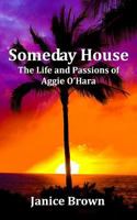 Someday House: The Life and Passions of Aggie O'Hara 1490377190 Book Cover