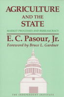 Agriculture and the State: Market Processes and Bureaucracy (Independent Studies in Political Economy) 0945999291 Book Cover