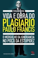 Vida e obra do plagiário Paulo Francis: O mergulho da ignorância no poço da estupidez 8581303455 Book Cover