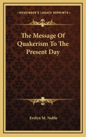 The Message of Quakerism to the Present Day 143047632X Book Cover