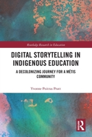Digital Storytelling in Indigenous Education: A Decolonizing Journey for a M�tis Community 036778517X Book Cover